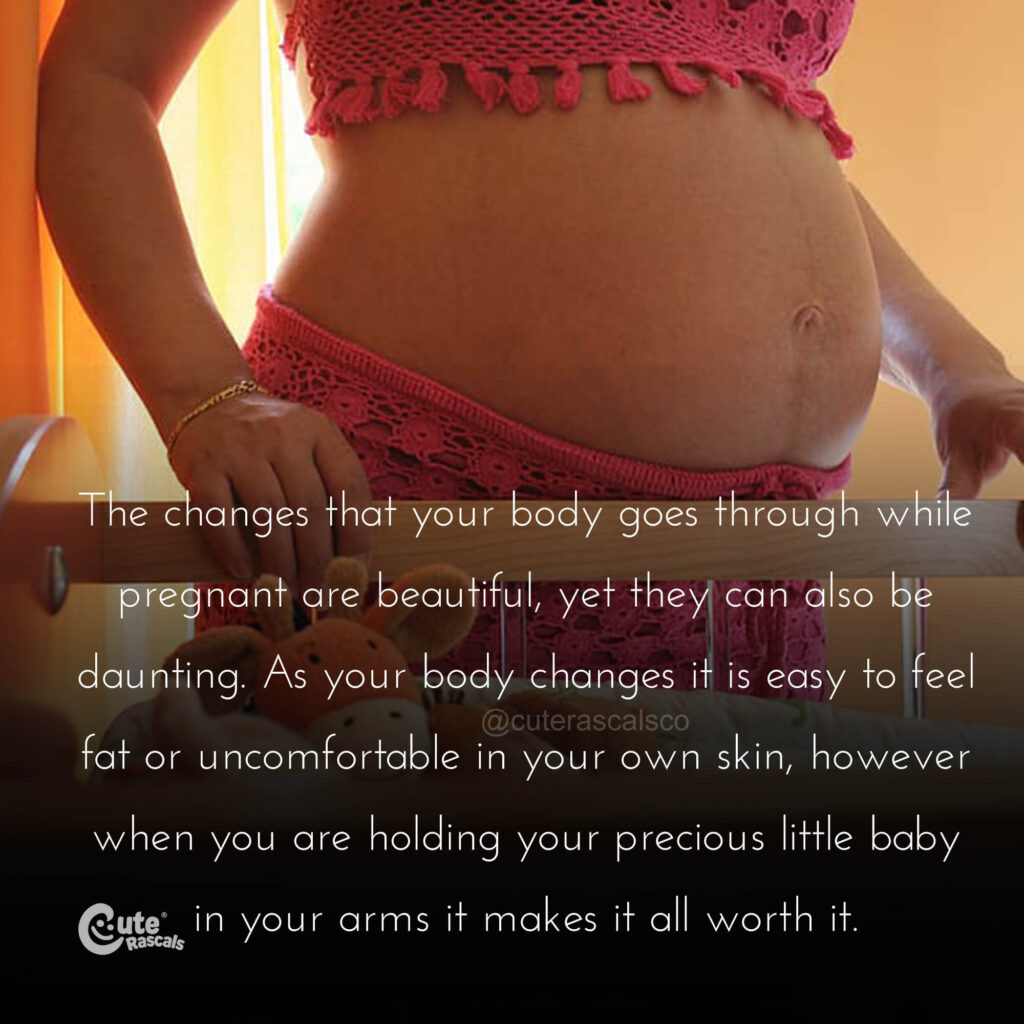 The changes that a pregnant mom's body go through quote.