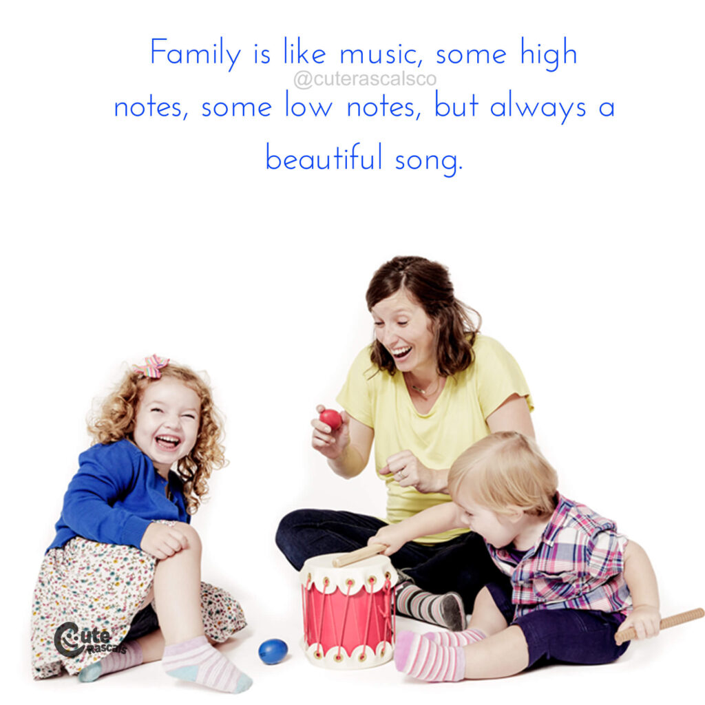 A quote telling why family is like music.
