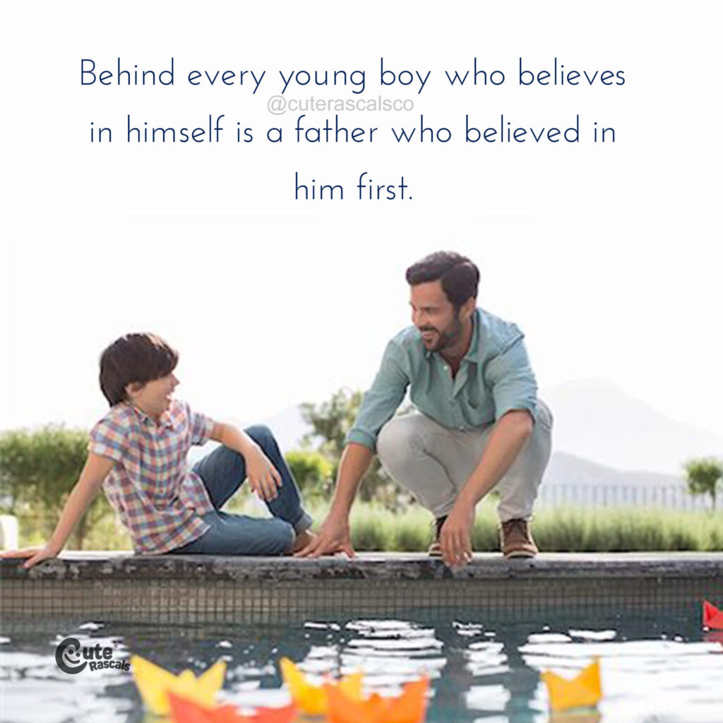 A father who believes in his son. Father son quotes