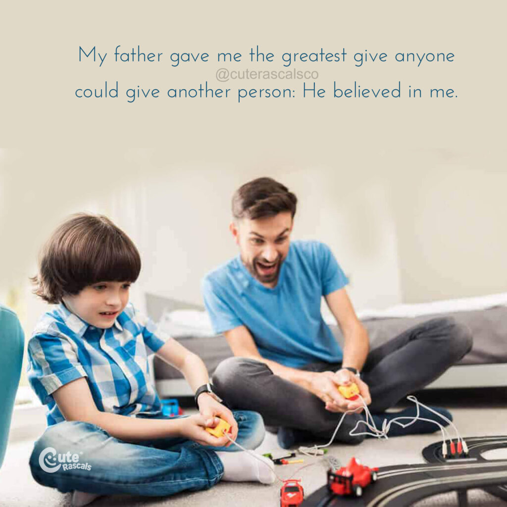 Father and son playing race car. A father who believe in his son quote. Father and son quotes