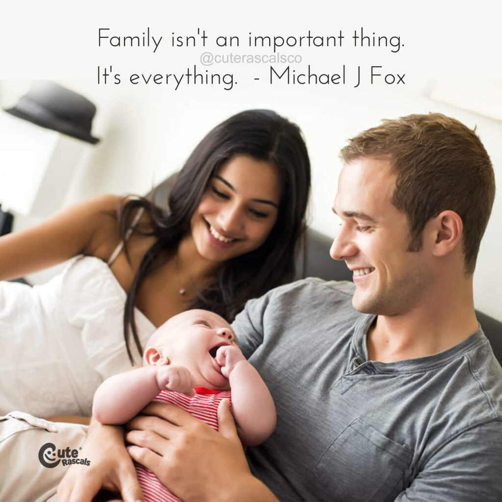 Family is everything. Michael J. Fox quote