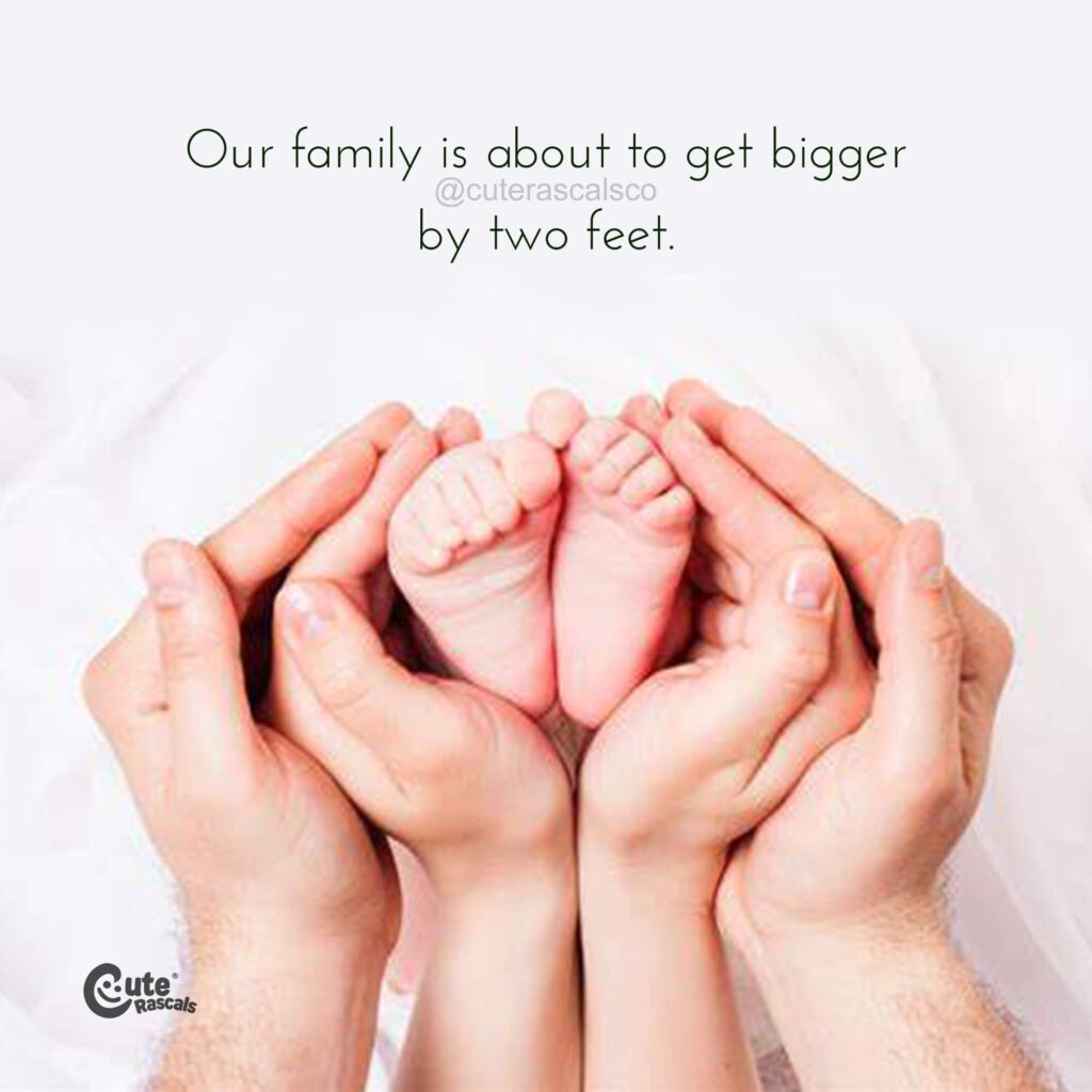 Our family is about to get bigger by two feet. Being pregnant quotes for expectant moms.