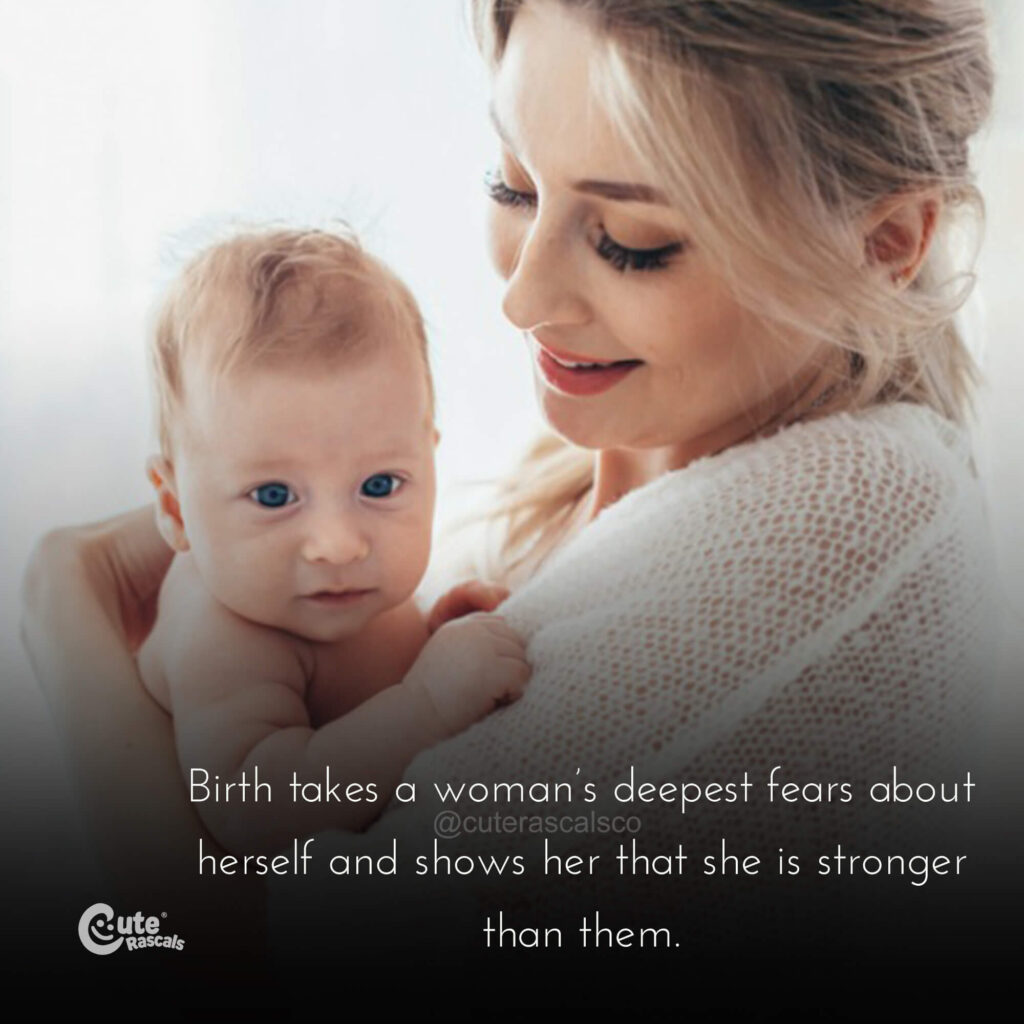 Birth takes a woman’s deepest fears about herself. Maternity quotes