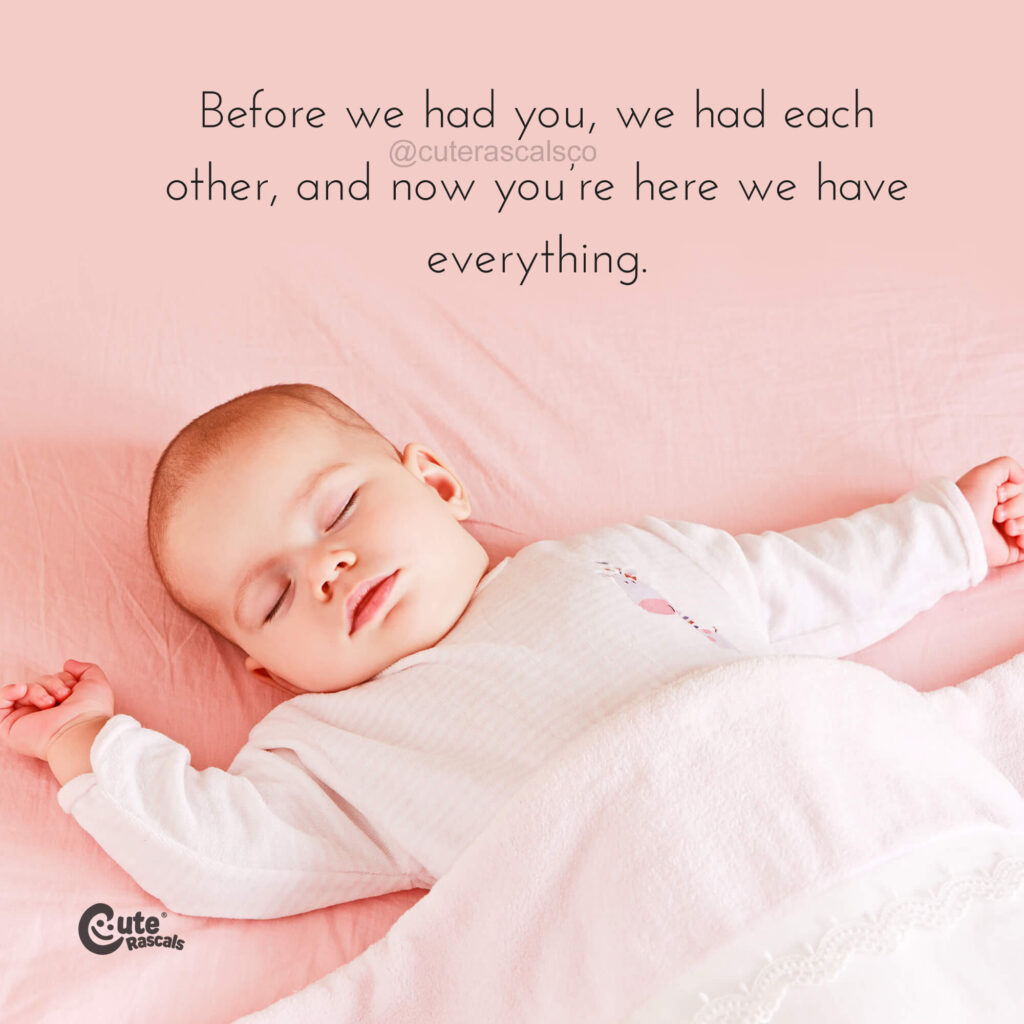 Before we had you, we had each other, and now you’re here we have everything. A wonderful pregnancy quote