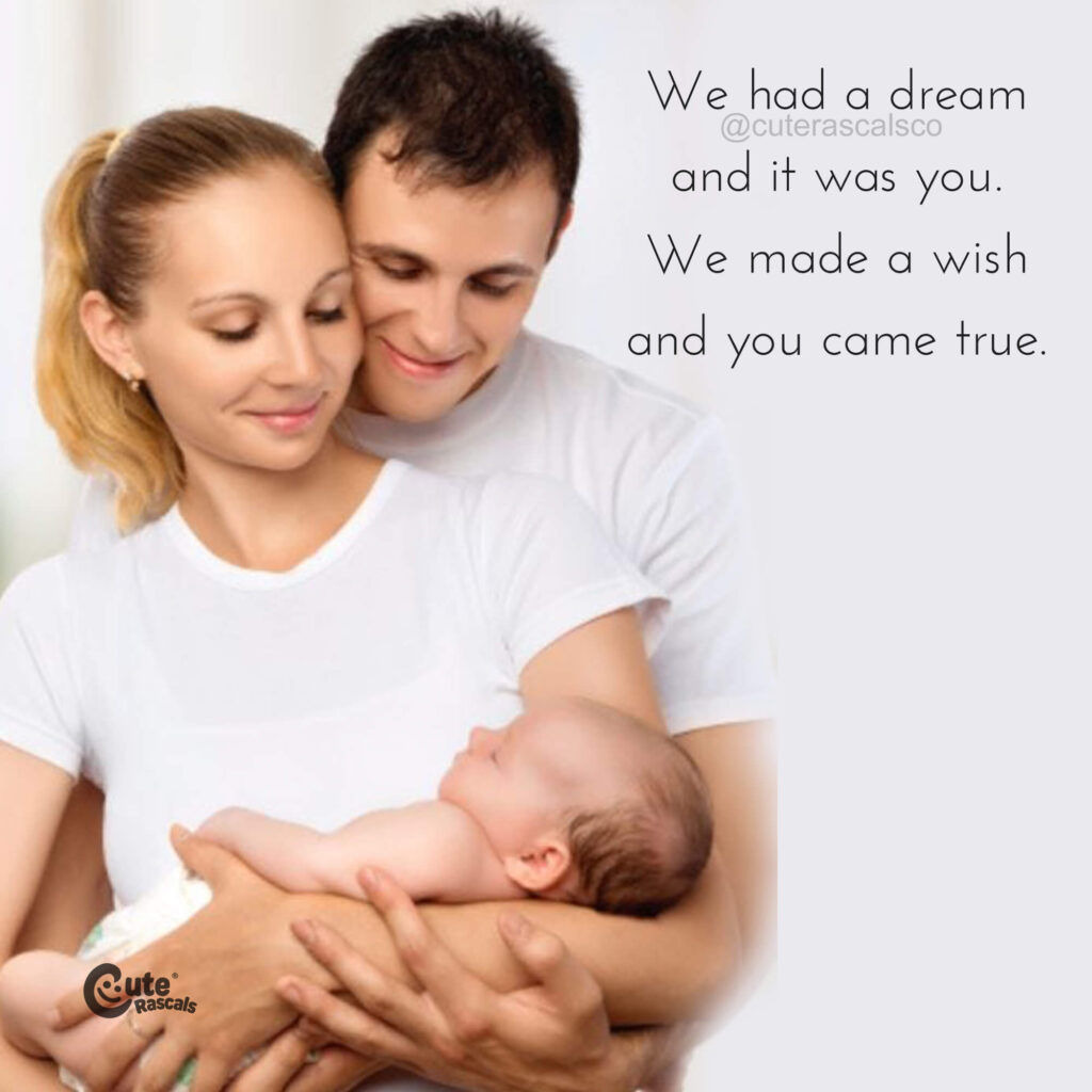 We had a dream and it was you. We made a wish and you came true. Being pregnant sayings for motivation.