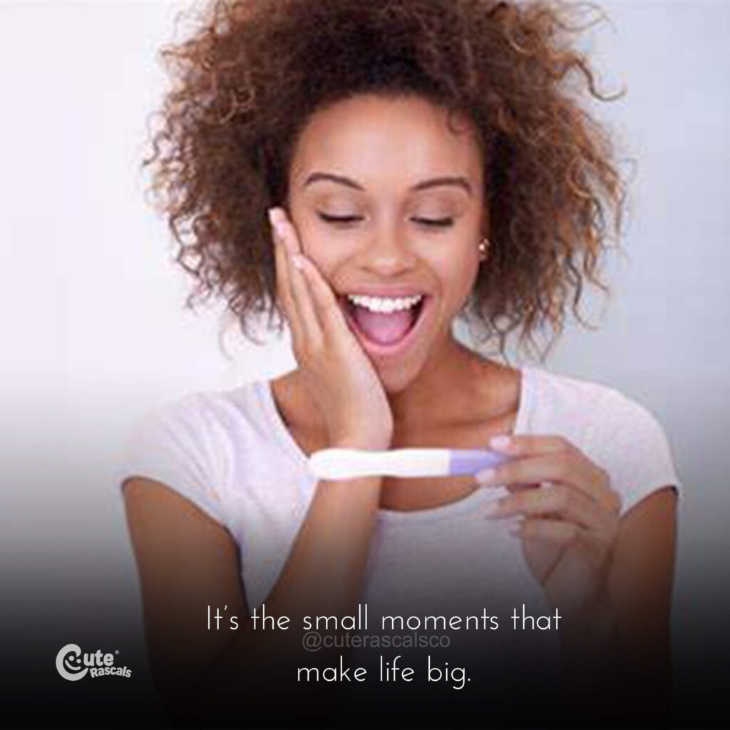 It’s the small moments that make life big. Inspiring being pregnant quote