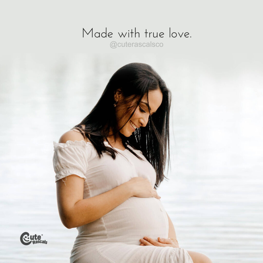 Made with true love. Being pregnant quotes for expectant moms.