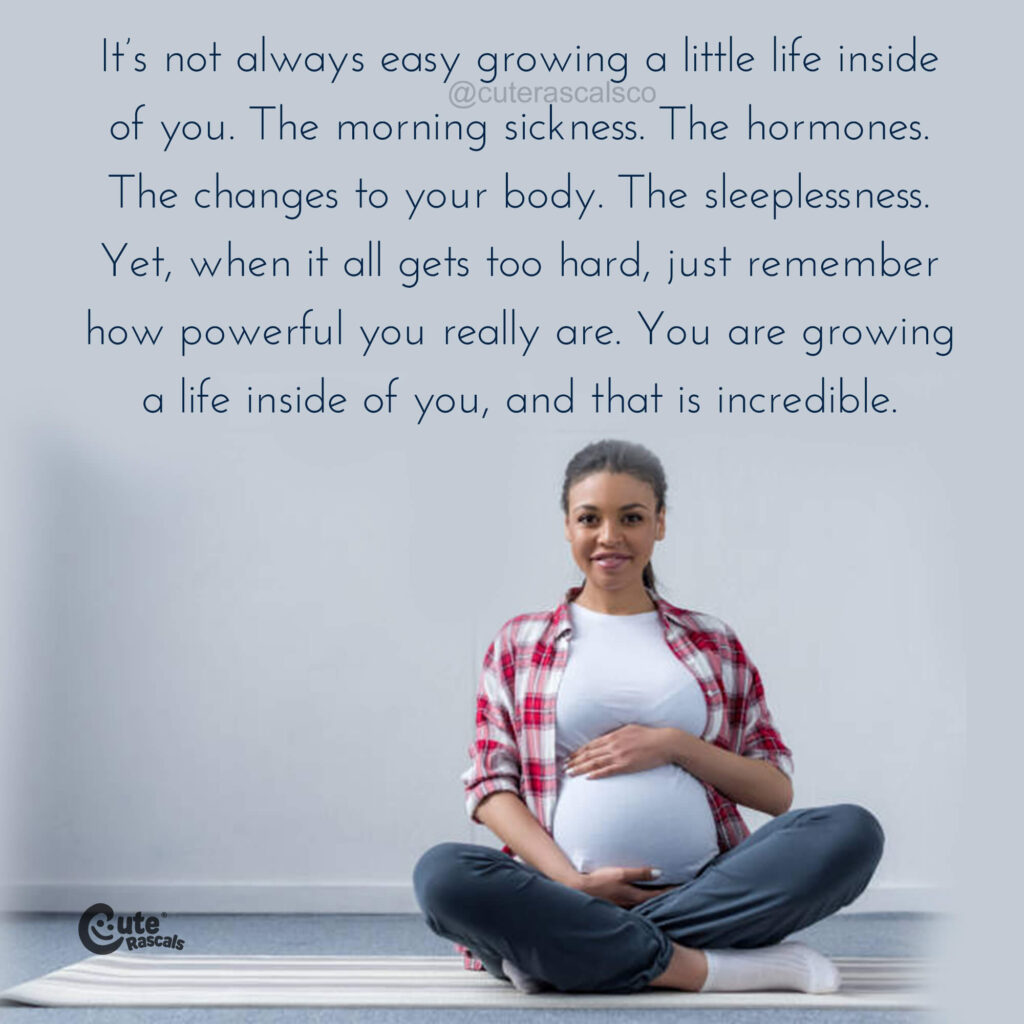 It’s not always easy growing a little life inside of you. A pregnancy quote