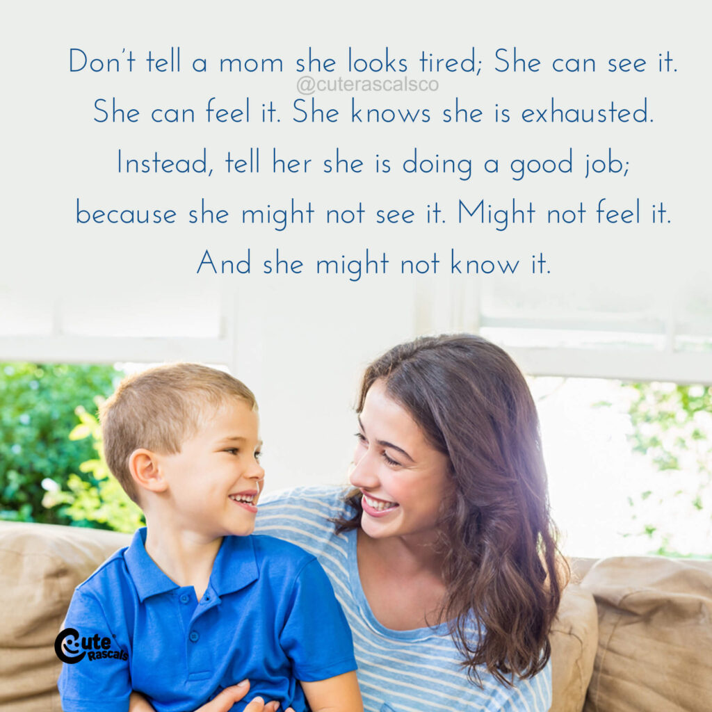 Don’t tell a mom she looks tired. Motherhood quotes