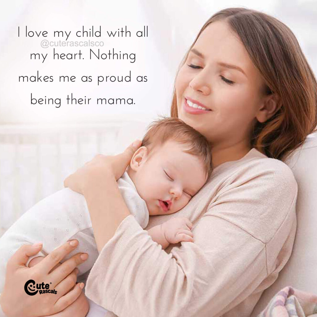 I love my child with all my heart. Motherhood quotes