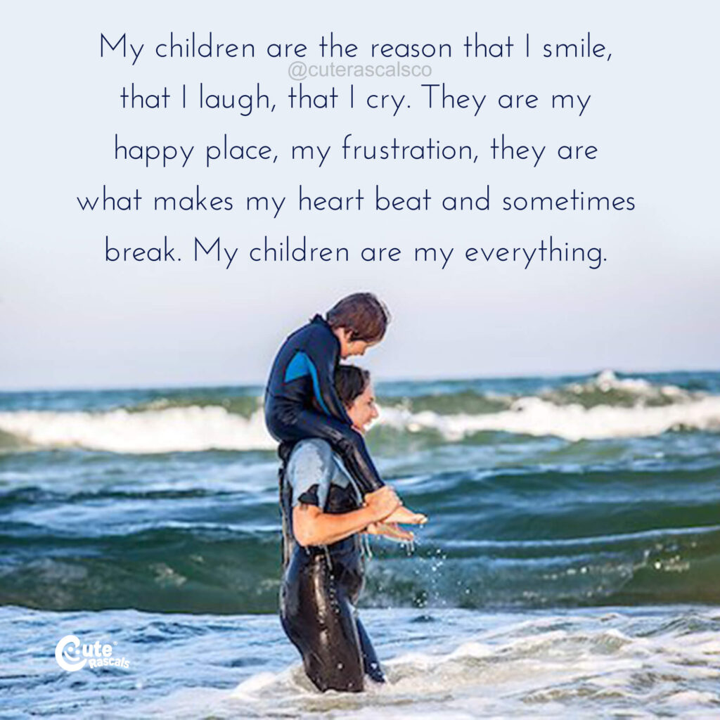 My children are my everything. Quotes about motherhood.