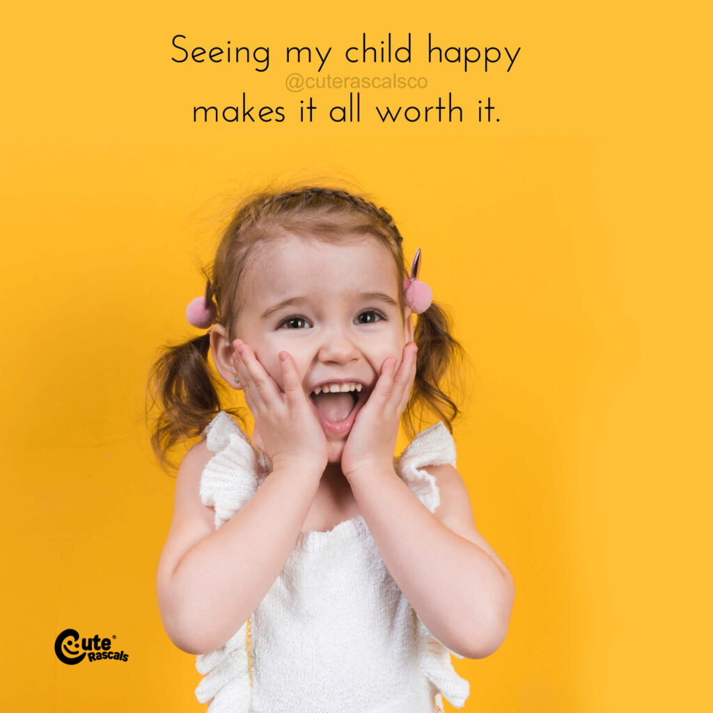 Seeing my child happy makes it all worth it. Quotes about motherhood.