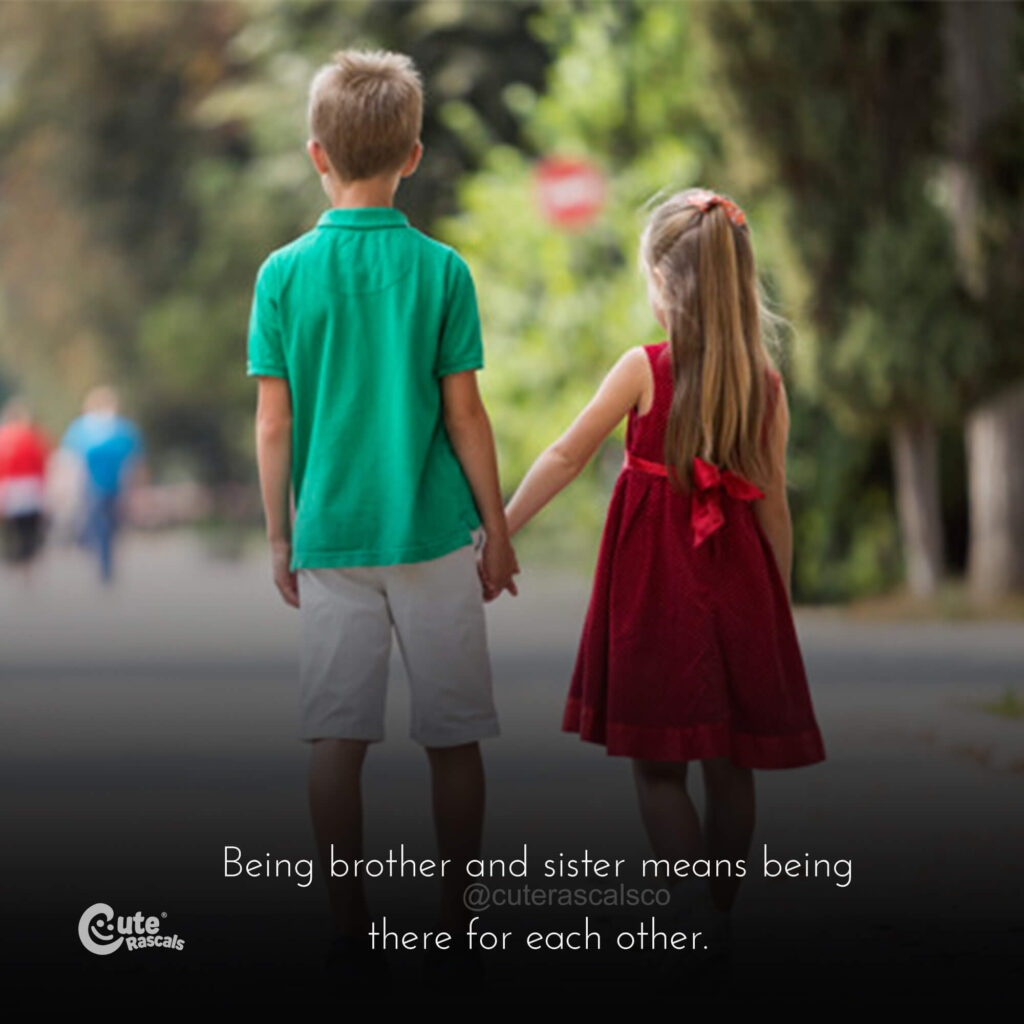 Being brother and sister means being there for each other.