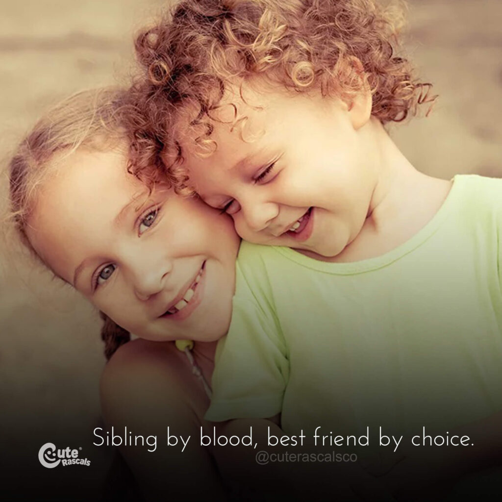 Sibling by blood, best friend by choice. - Quotes about siblings