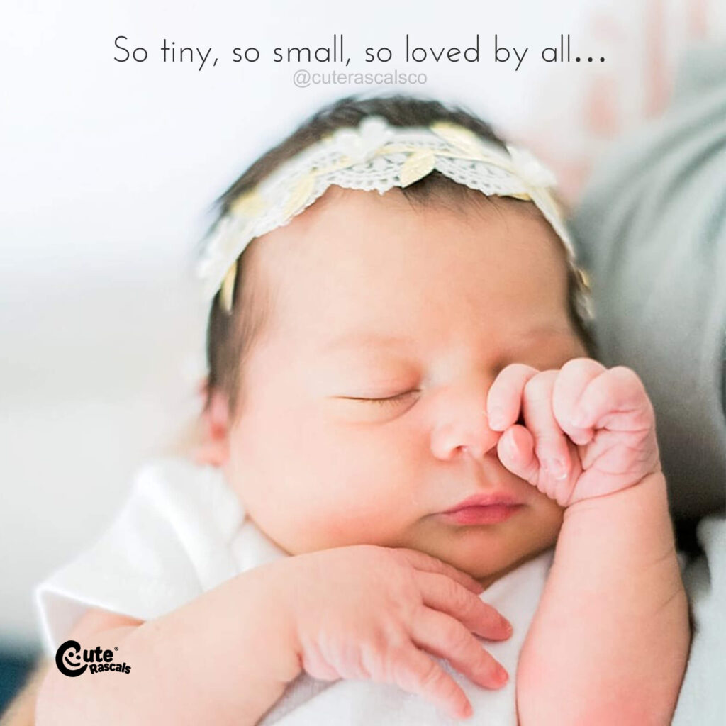 So tiny, so small, so loved by all…A beautiful baby quote