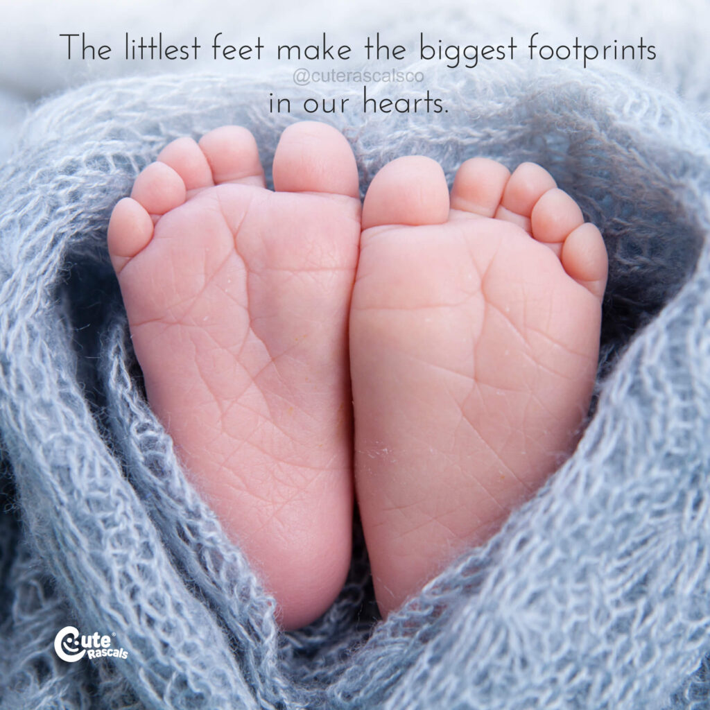 The littlest feet make the biggest footprints in our hearts. New baby love quotes