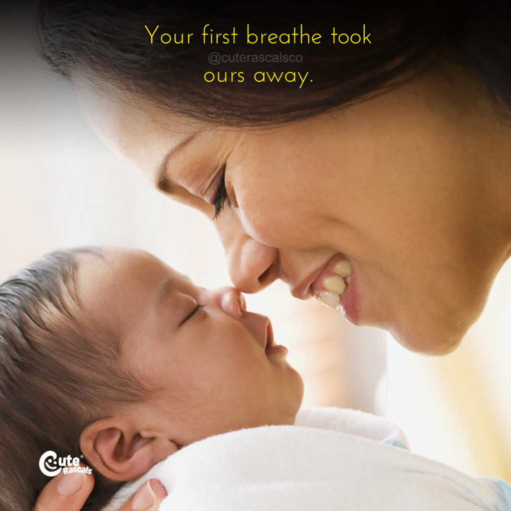 Your first breathe took ours away. A loving new baby love quote