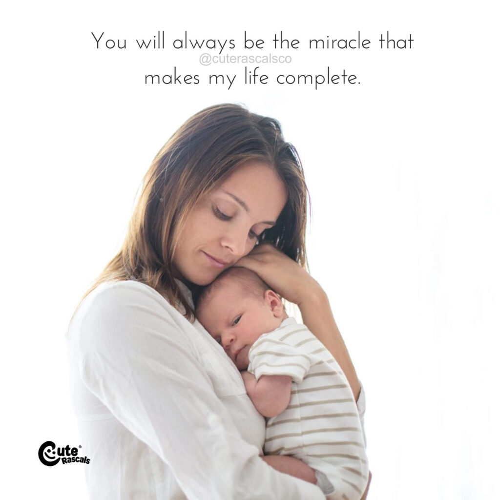 You will always be the miracle that makes my life complete. Happy baby quotes