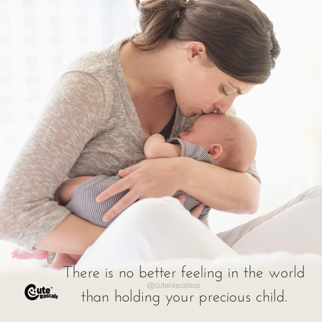 There is no better feeling in the world than holding your precious child. A newborn quote