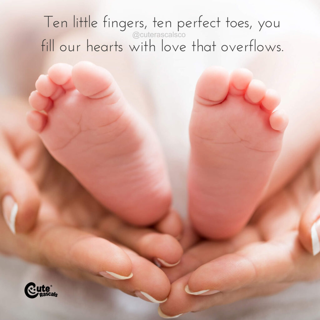 Ten little fingers, ten perfect toes, you fill our hearts with love that overflows. New baby love quotes