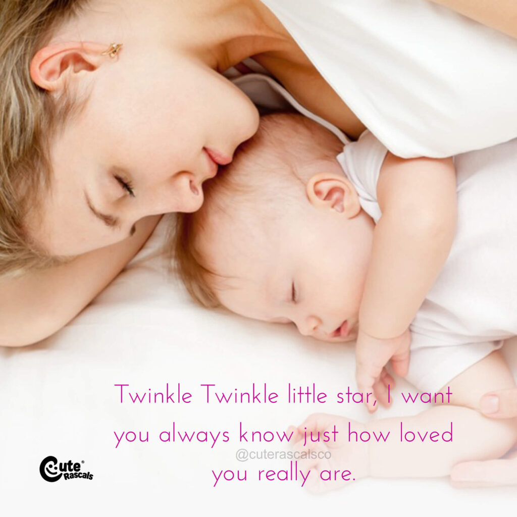 Twinkle Twinkle little star, I want you always know just how loved you really are. Baby love quotes