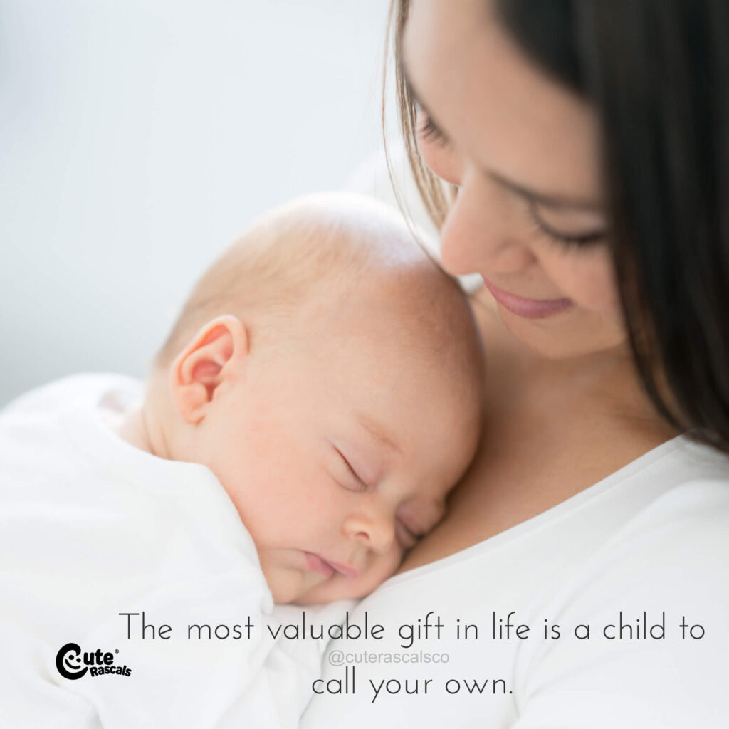 The most valuable gift in life is a child to call your own. New baby quotes