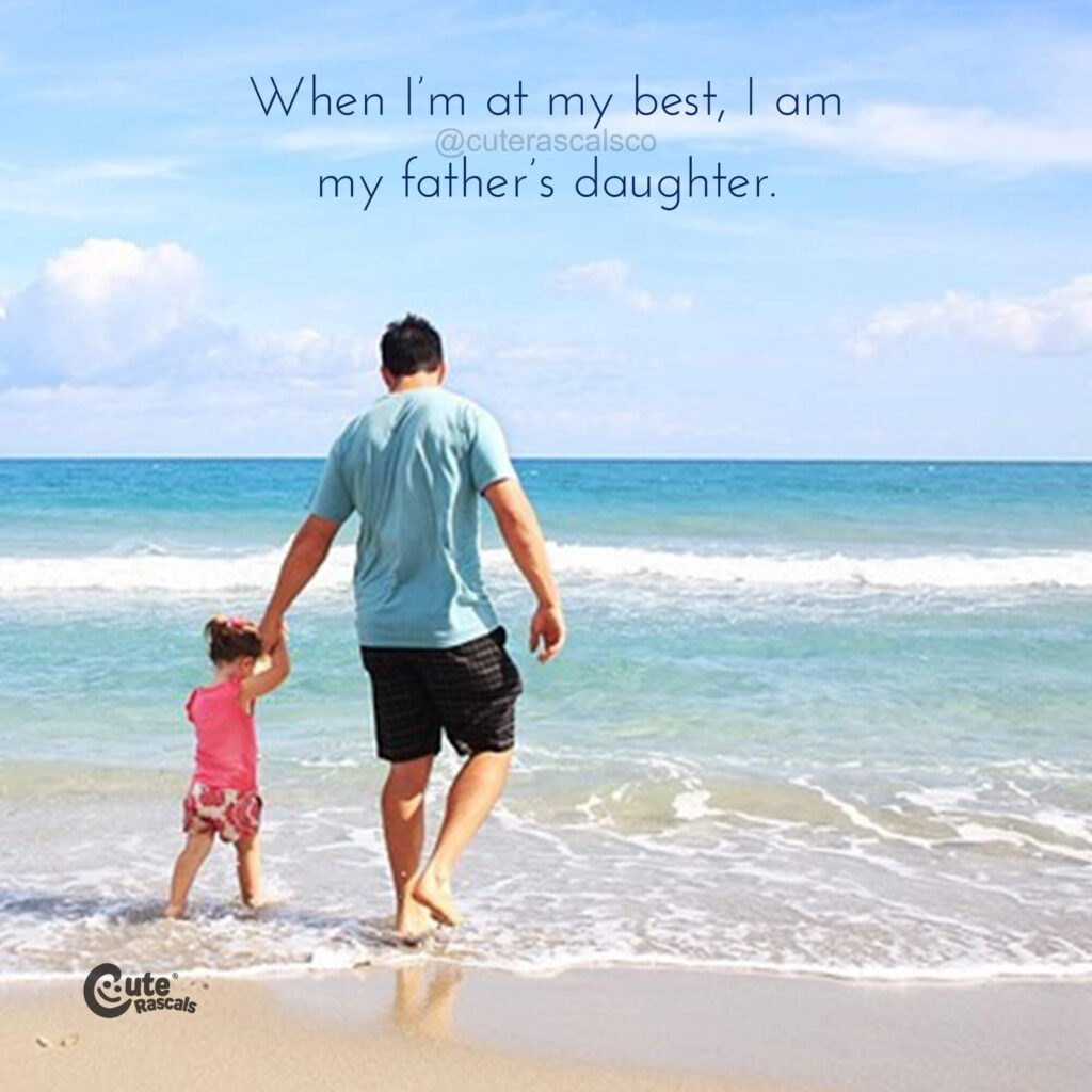 When I’m at my best, I am my father’s daughter.