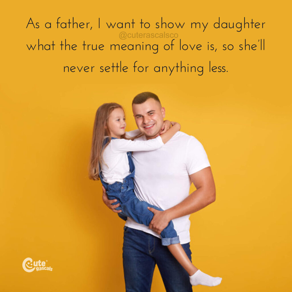 As a father, I want to show my daughter what the true meaning of love
