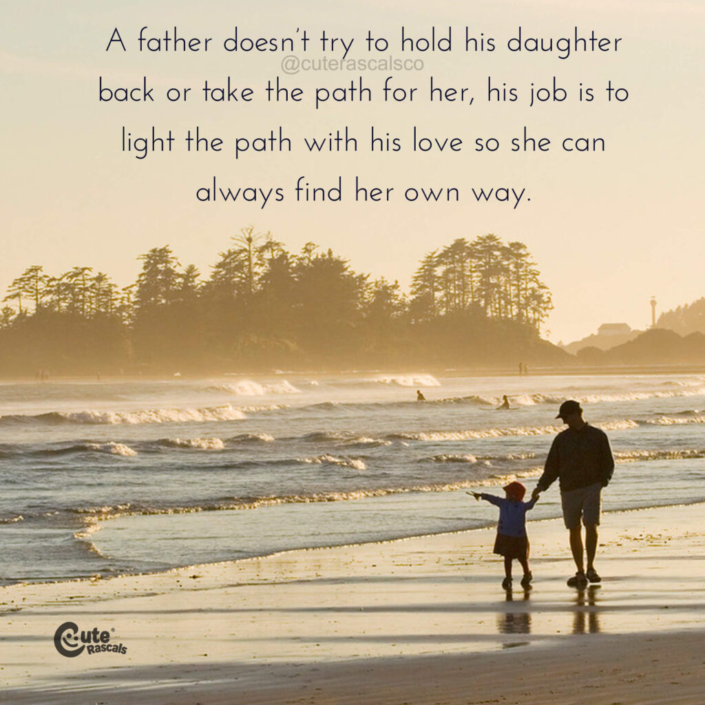 A father doesn’t try to hold his daughter back or take the path for her