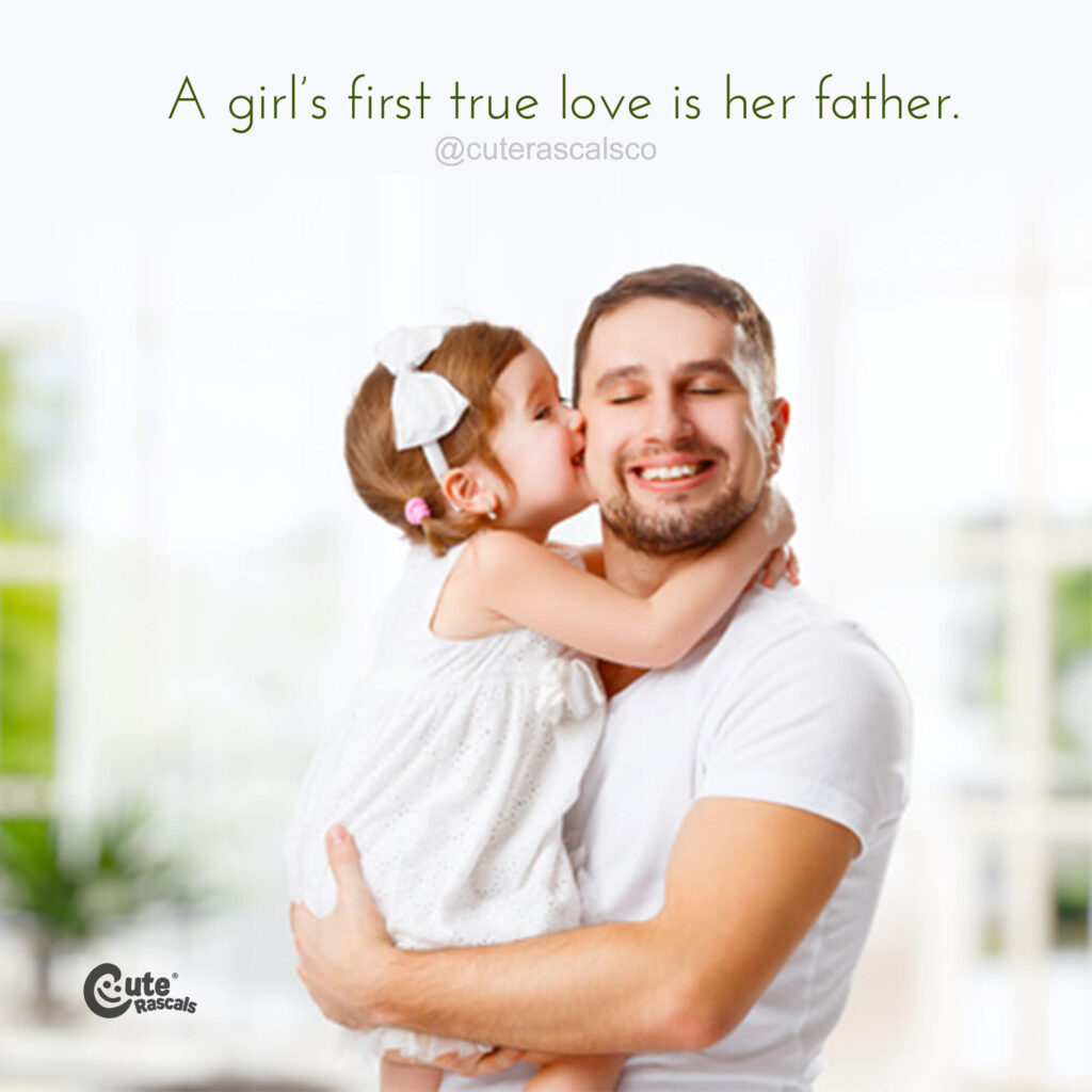 A girl’s first true love is her father. Daddy and daughter quotes