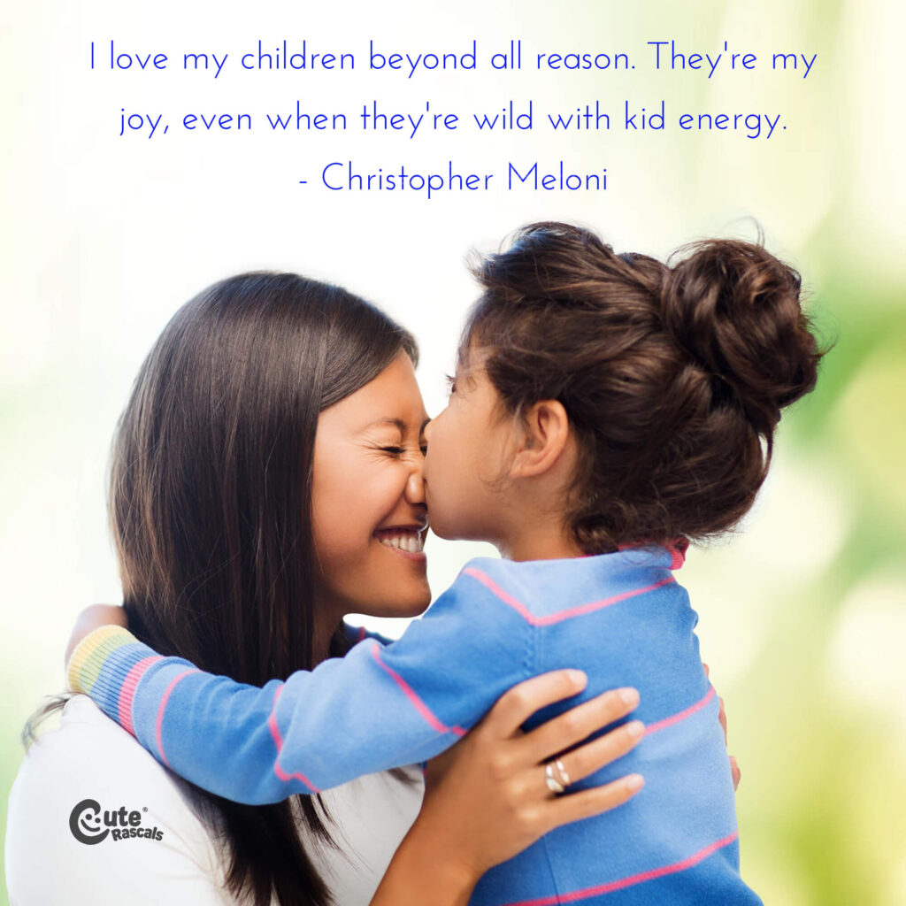 I love my children beyond all reason. They're my joy, even when they're wild with kid energy. - Christopher Meloni quote