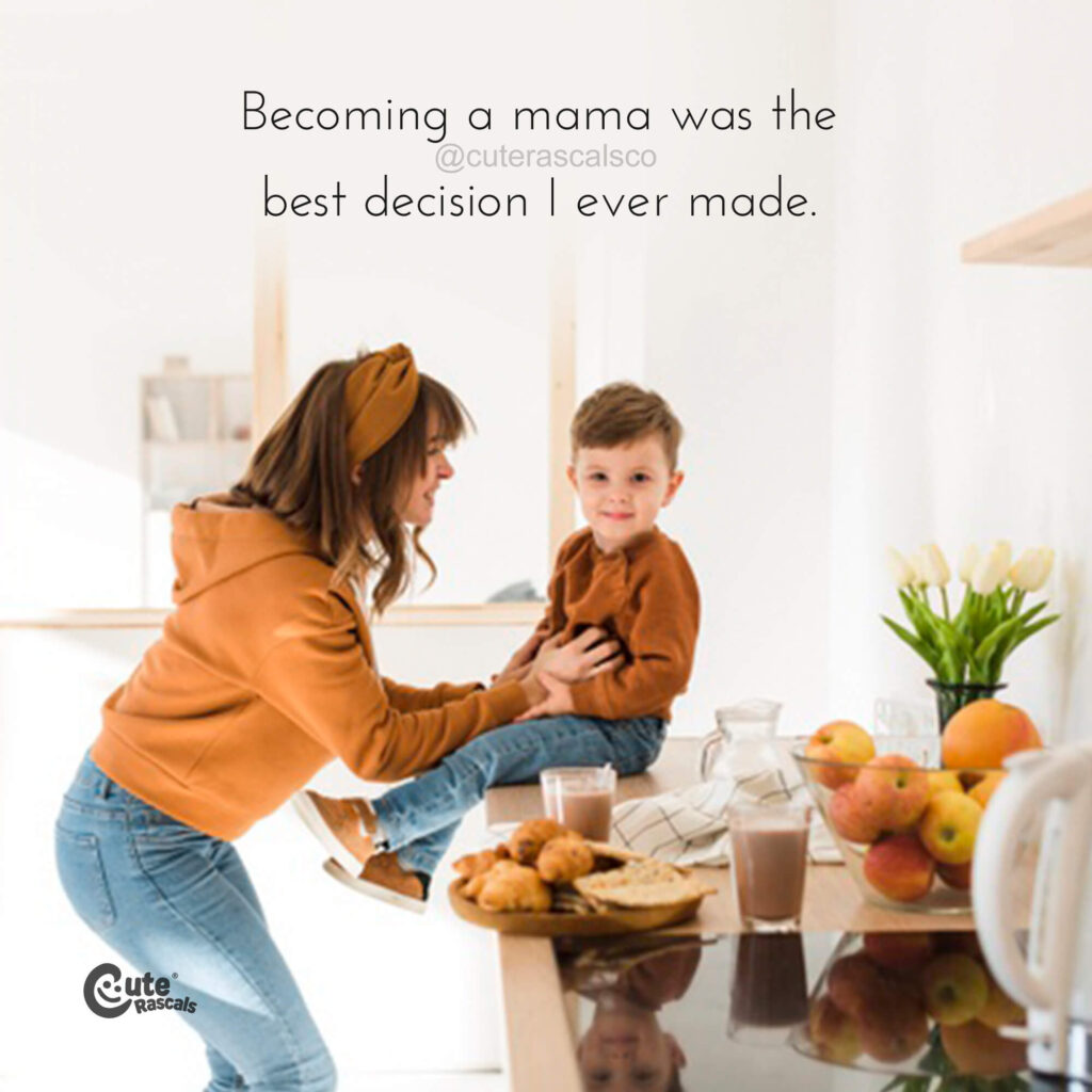 Becoming a mama was the best decision I ever made. I love my kids quotes
