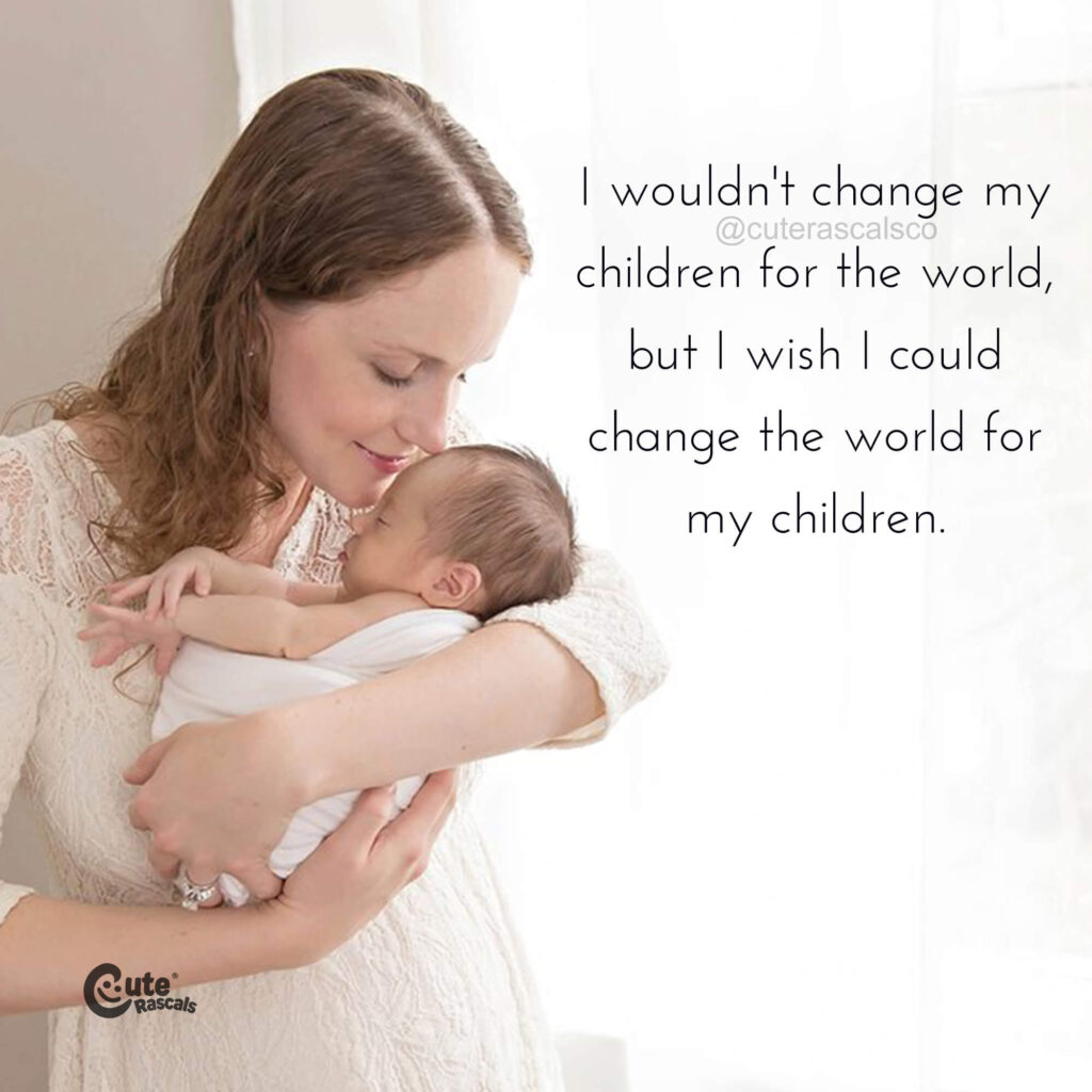 I wish I could change the world for my children. - Motherhood quotes” title=”I wish I could change the world for my children. - Motherhood quotes