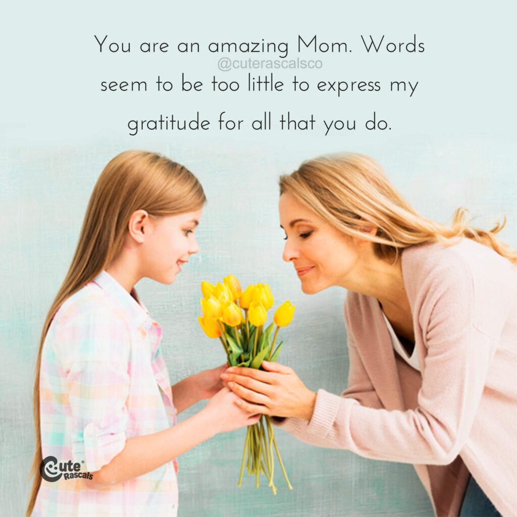 You are an amazing mom quote. Happy mother's day quotes from daughter.