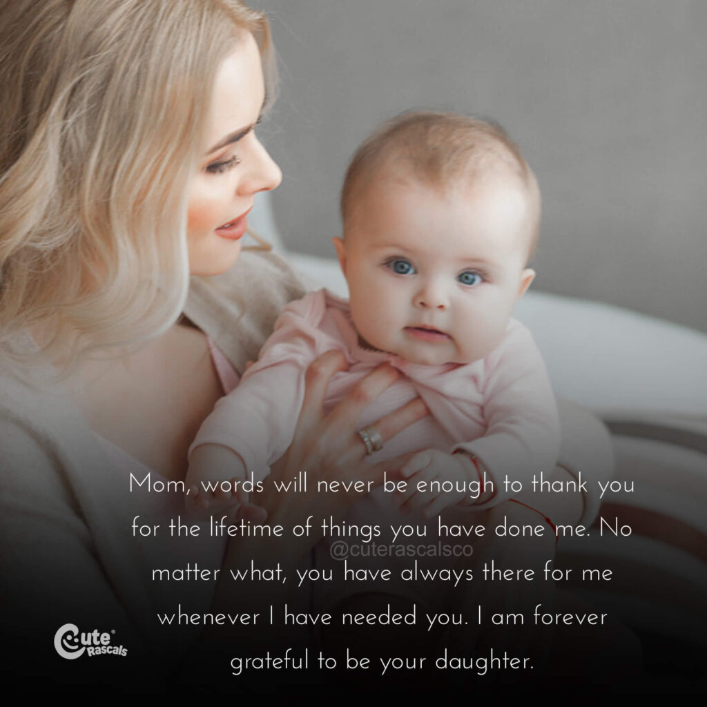 Words will never be enough to thank you mom. Quotes for mom from daughter for Mother's Day.