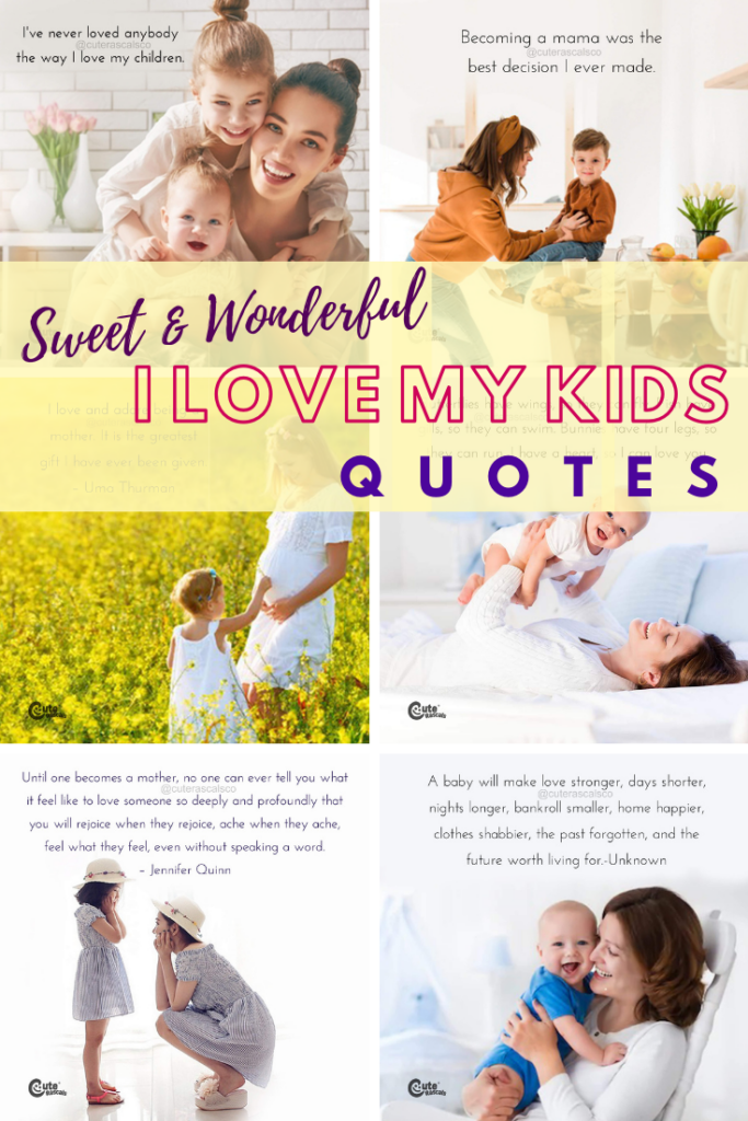 The sweetest and most wonderful 35 I love my kids quotes. These quotes reflects a mother's pure love for her children.