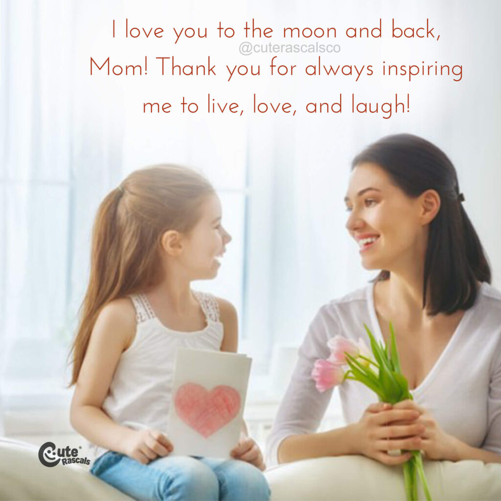 I love you to the moon and back, Mom! Happy mothers day quotes from daughter