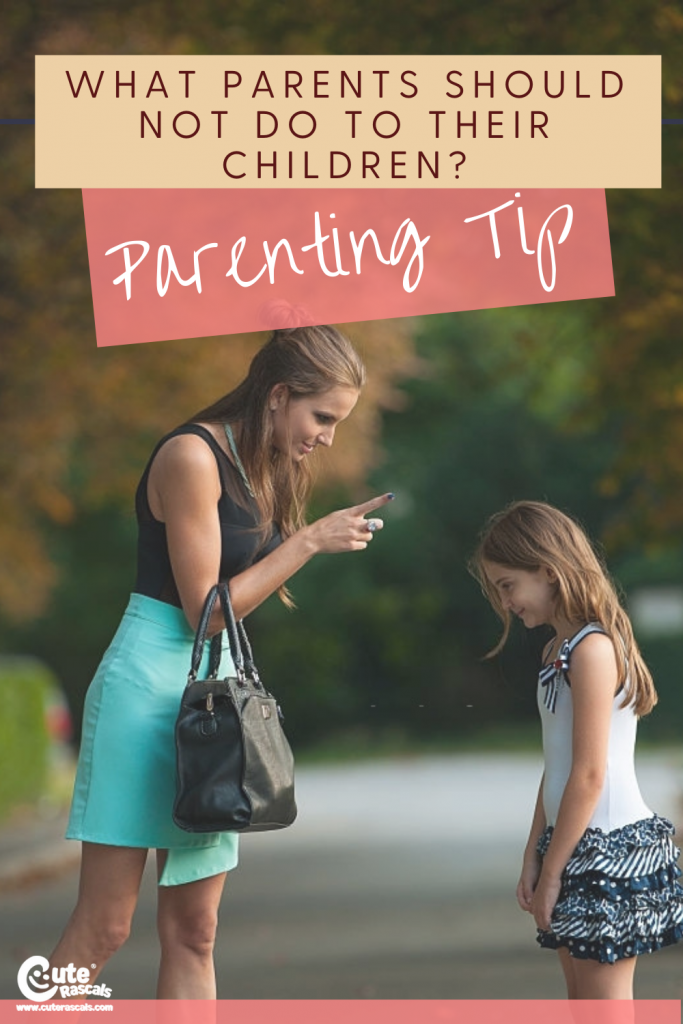 Read my parenting tip on what not to do to our children.
