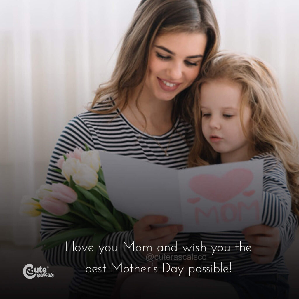 I love you Mom and wish you the best Mother's Day possible! 