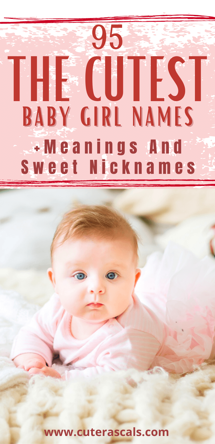 95 The Cutest Baby Girl Names + Meanings And Sweet Nicknames