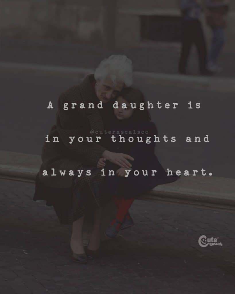 A granddaughter is in your thoughts and-always in your heart