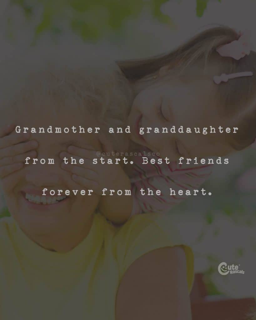 Grandmother and granddaughter from the start. Best friends forever from the heart