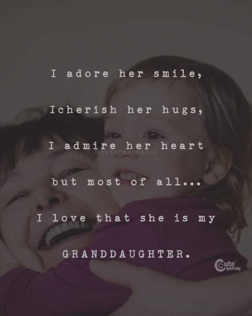 I adore her smile, I cherish her hugs, I admire her heart, but most of all... I love that she is my GRANDDAUGHTER