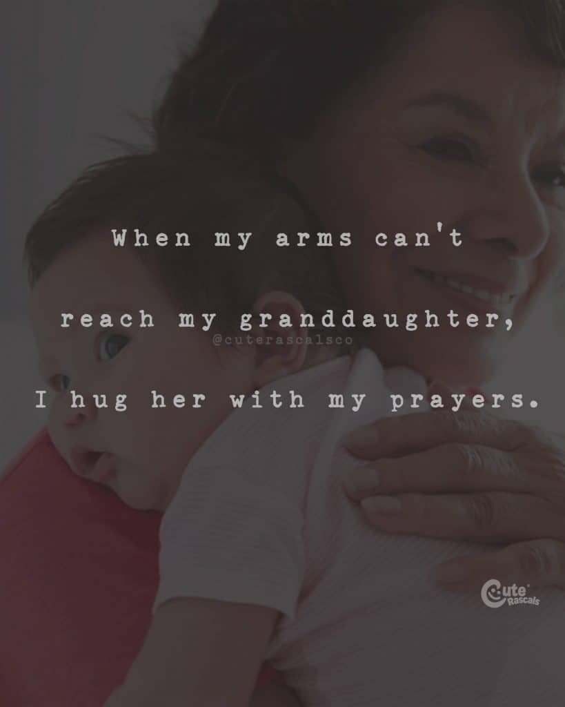 When my arms can’t reach my granddaughter, I hug her with my prayers