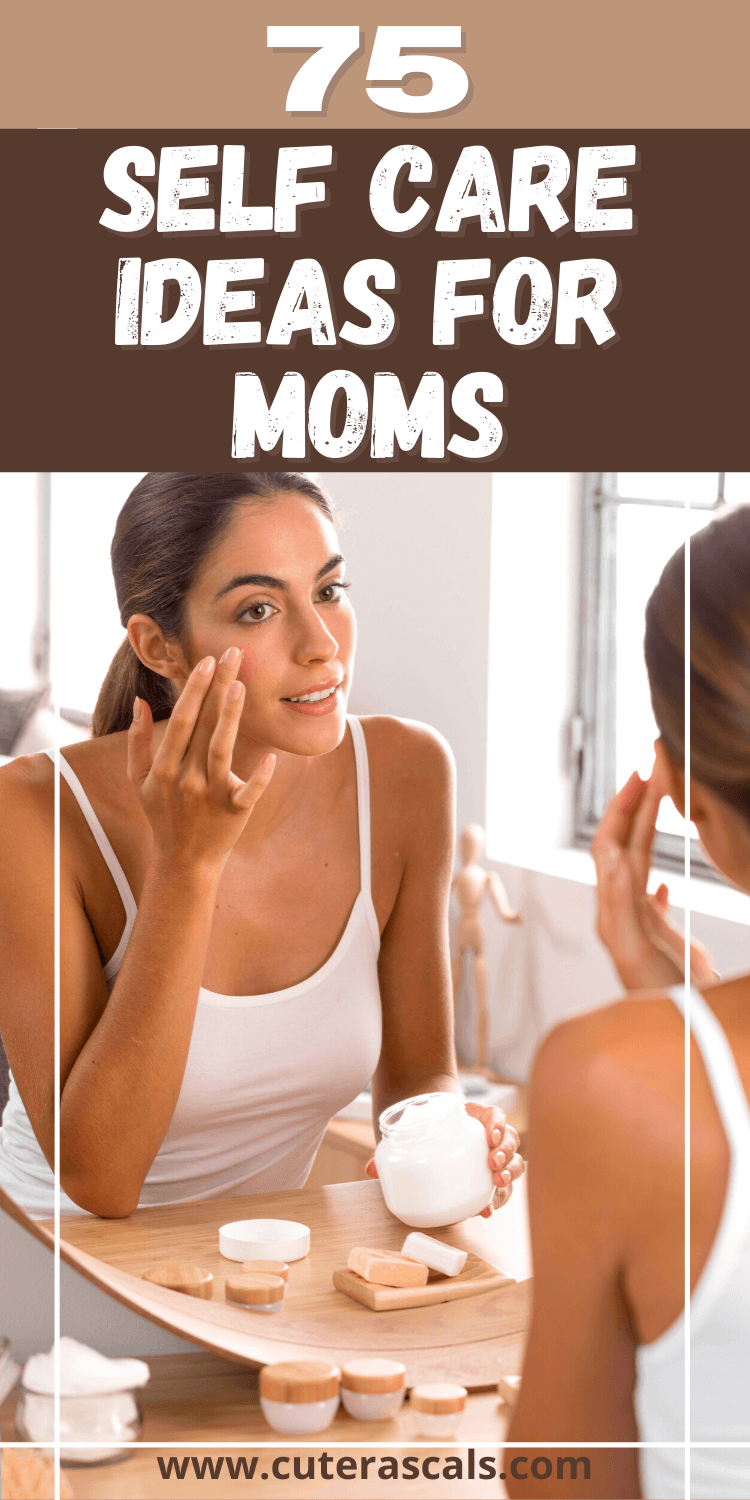 75 Self Care Ideas for Moms
