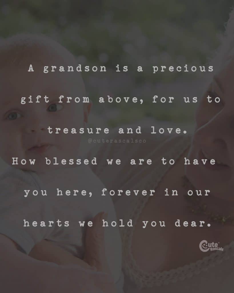 A grandson is a precious gift from above, for us to treasure and love