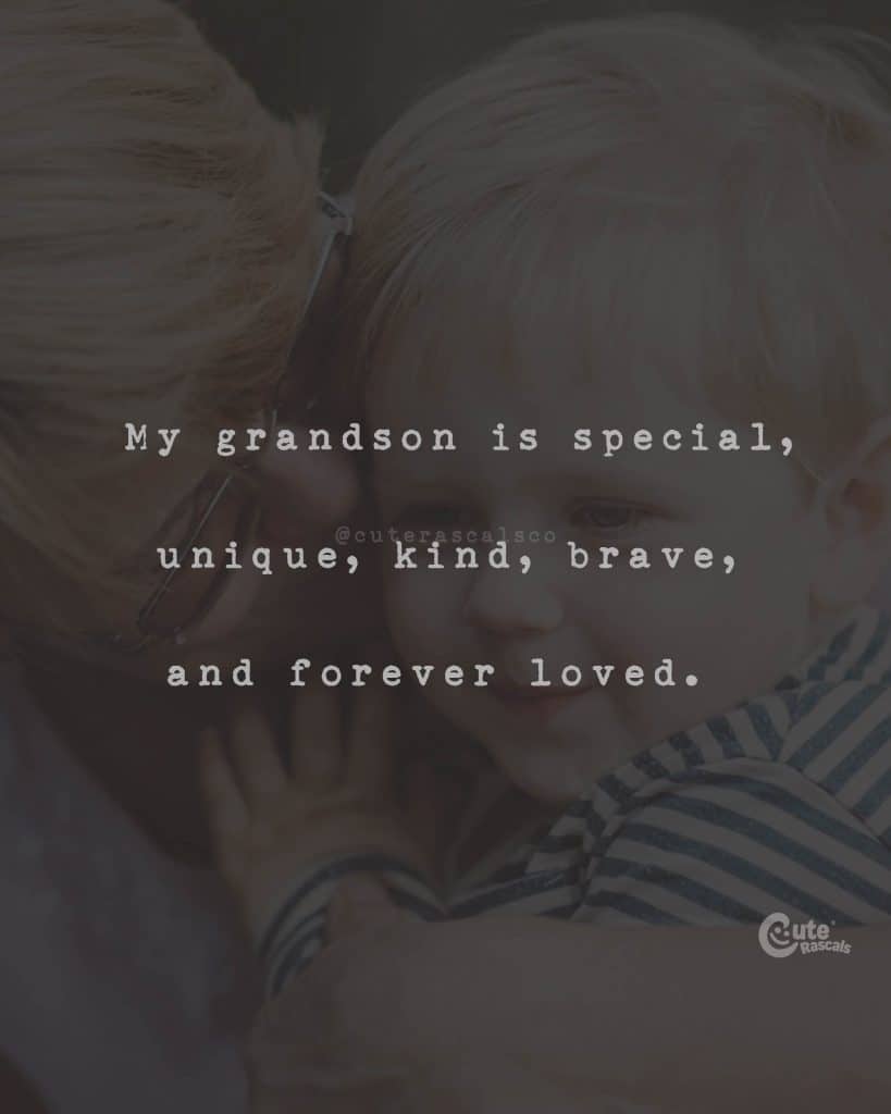 My grandson is special, unique, kind, brave, and forever loved