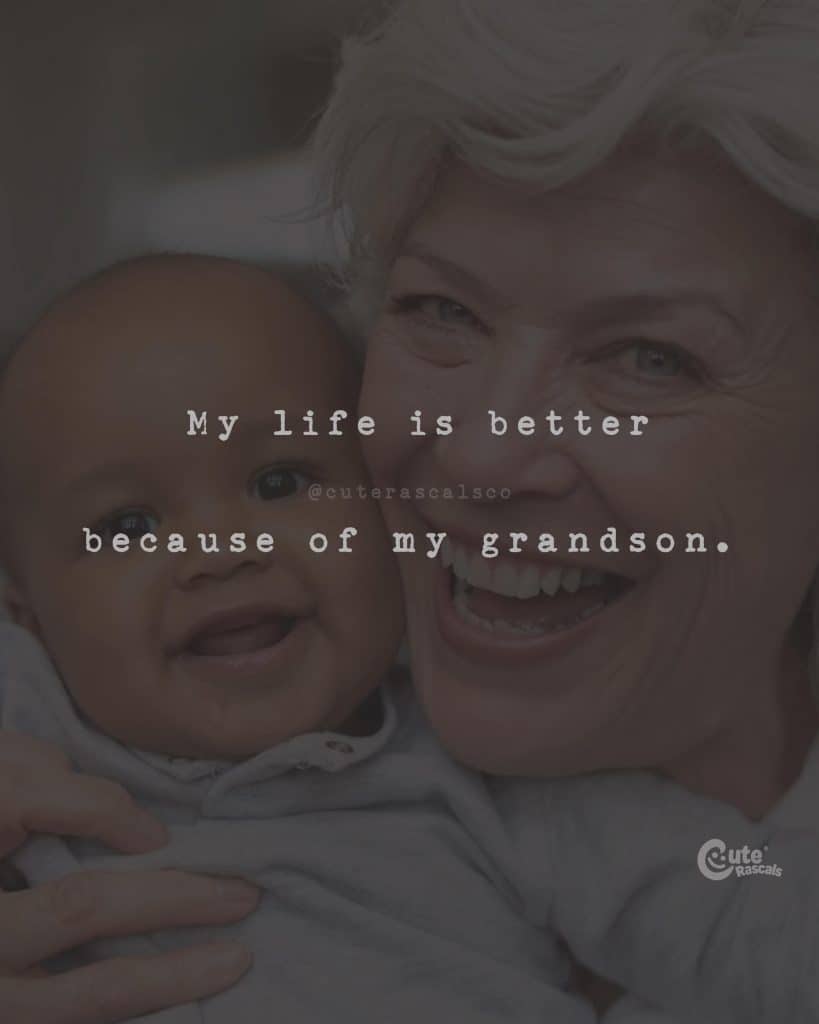My life is better because of my grandson