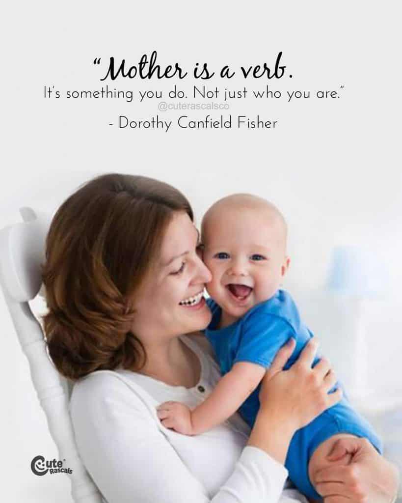 Mother is a verb. It’s something you do. Not just who you are.