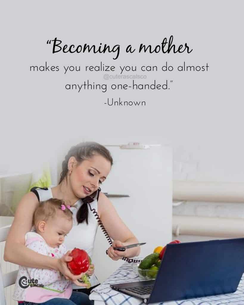 Becoming a mother makes you realize you can do almost anything one-handed